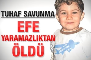 TUHAF SAVUNMA: EFE YARAMAZLIKTAN &Ouml;LD&Uuml;