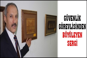 G&Uuml;VENLİK G&Ouml;REVLİSİNDEN B&Uuml;Y&Uuml;LEYEN SERGİ