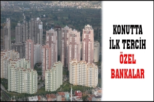 KONUTTA İLK TERCİH &Ouml;ZEL BANKALAR