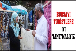 BURSA'YI TURİSTLERE İYİ TANITMALIYIZ