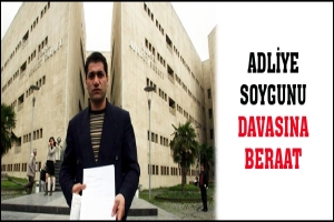 ADLİYE SOYGUNU DAVASINA BERAAT