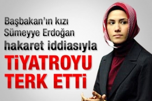 TİYATRODA S&Uuml;MEYYE ERDOĞAN KRİZİ