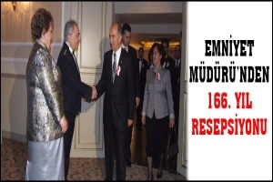 EMNİYET M&Uuml;D&Uuml;R&Uuml;'NDEN 166. YIL RESEPSİYONU