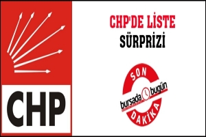 CHP'DE LİSTE S&Uuml;RPRİZİ