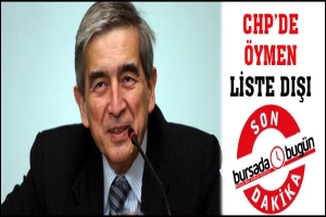CHP LİSTELERİNDE ONUR &Ouml;YMEN YOK