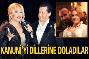 KANUNİ'Yİ DİLLERİNE DOLADILAR