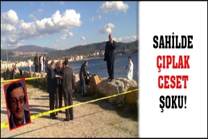 SAHİLDE &Ccedil;IPLAK CESET ŞOKU!