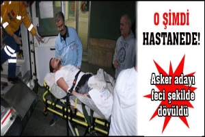 O ŞİMDİ HASTANEDE!