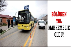 B&Ouml;L&Uuml;NEN YOL MAHKEMELİK OLDU!