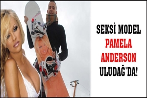 SEKSİ MODEL PAMELA ANDERSON ULUDAĞ'DA