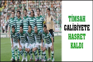 TİMSAH GALİBİYETE HASRET KALDI