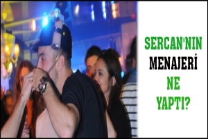 SERCAN'NIN MENAJERİ NE YAPTI?