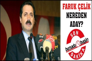 SON DAKİKA... FARUK &Ccedil;ELİK NEREDEN ADAY?