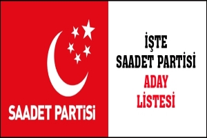 İŞTE SAADET PARTİSİ ADAY LİSTESİ