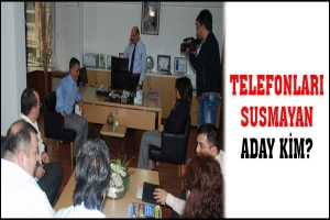 TELEFONLARI SUSMAYAN ADAY KİM?