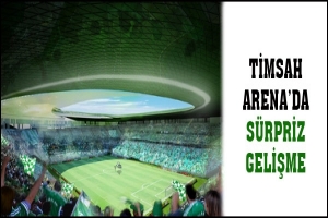 TİMSAH ARENA'DA S&Uuml;RPRİZ GELİŞME