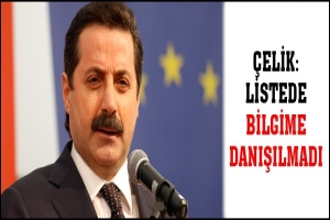 &Ccedil;ELİK: LİSTEDE BİLGİME DANIŞILMADI