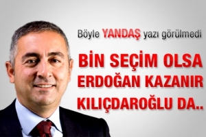 BİN SE&Ccedil;İM OLSA ERDOĞAN KAZANIR