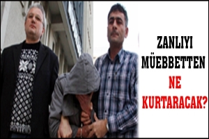 ZANLIYI M&Uuml;EBBETTEN  NE KURTARACAK?