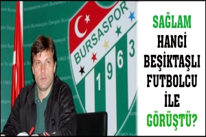 SAĞLAM HANGİ BEŞİKTAŞLI FUTBOLCU İLE G&Ouml;R&Uuml;ŞT&Uuml;?