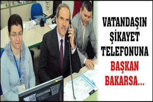 VATANDAŞIN ŞİKAYET TELEFONUNA BAŞKAN BAKARSA...