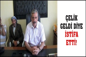&Ccedil;ELİK GELDİ DİYE İSTİFA ETTİ!