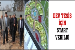 DEV TESİS İ&Ccedil;İN START VERİLDİ