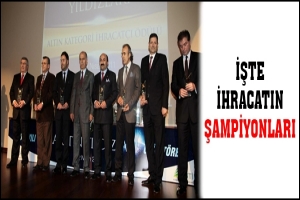 İŞTE İHRACATIN ŞAMPİYONLARI