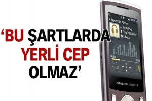 BU ŞARTLARDA YERLİ CEP OLMAZ