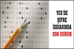 YGS'DE ŞİFRE İDDİASINDA SON DURUM
