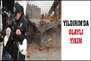 YILDIRIM'DA OLAYLI YIKIM