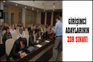 GİRİŞİMCİ ADAYLARININ ZOR SINAVI