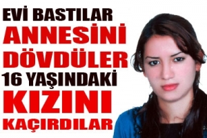ANNESİNİ D&Ouml;V&Uuml;P KIZINI KA&Ccedil;IRDILAR