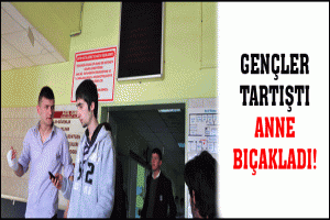 GEN&Ccedil;LER TARTIŞTI ANNE BI&Ccedil;AKLADI!