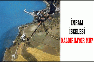 İMRALI İSKELESİ KALDIRILIYOR MU?