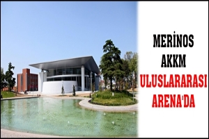 MERİNOS AKKM ULUSLARARASI ARENA'DA