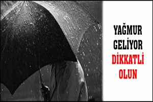 YAĞMUR GELİYOR DİKKATLİ OLUN