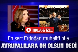 BAŞBAKANIN EN SERT MUHALİFİ BİLE OH OLSUN DEDİ