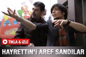 HAYRETTİN'İ AREF ZANNETTİLER