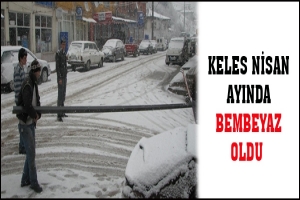 KELES NİSAN AYINDA BEMBEYAZ OLDU