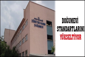 DOĞUMEVİ STANDARTLARINI Y&Uuml;KSELTİYOR