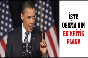 İŞTE OBAMA'NIN EN KRİTİK PLANI!