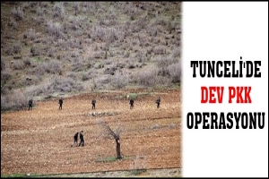 TUNCELİ'DE DEV PKK OPERASYONU