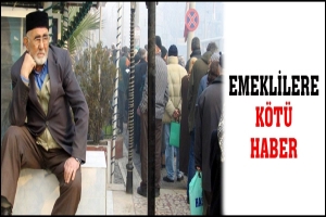 EMEKLİLERE K&Ouml;T&Uuml; HABER
