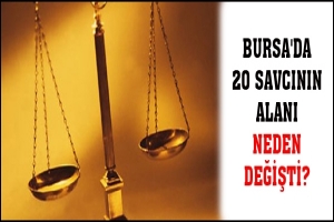 BURSA'DA 20 SAVCININ ALANI NEDEN DEĞİŞTİ?