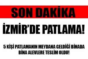 İZMİR'DE PATLAMA