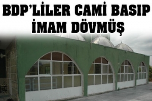BDP'LİLER CAMİ BASIP İMAM D&Ouml;VM&Uuml;Ş