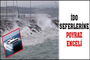 İDO SEFERLERİNE POYRAZ ENGELİ