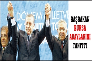 BAŞBAKAN BURSA ADAYLARINI TANITTI