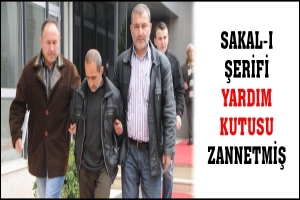 SAKAL-I ŞERİFİ YARDIM KUTUSU ZANNETMİŞ